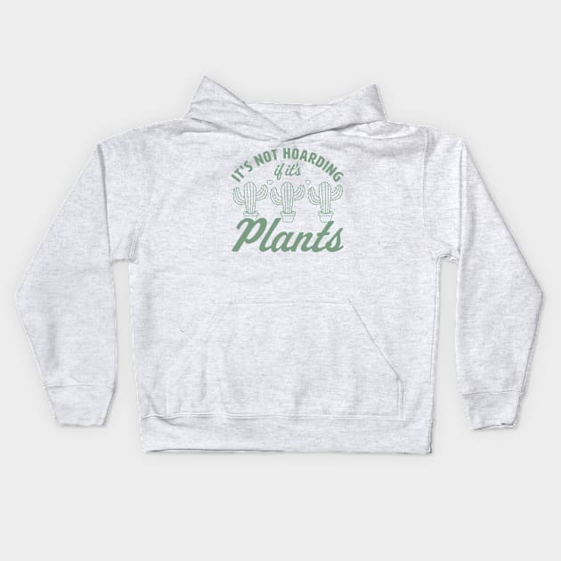 It's Not Hoarding if It's Plants - Cactus Lover Plant Lover Kids Hoodie by OrangeMonkeyArt